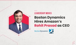 Boston Dynamics Hires Amazon’s Rohit Prasad as CEO